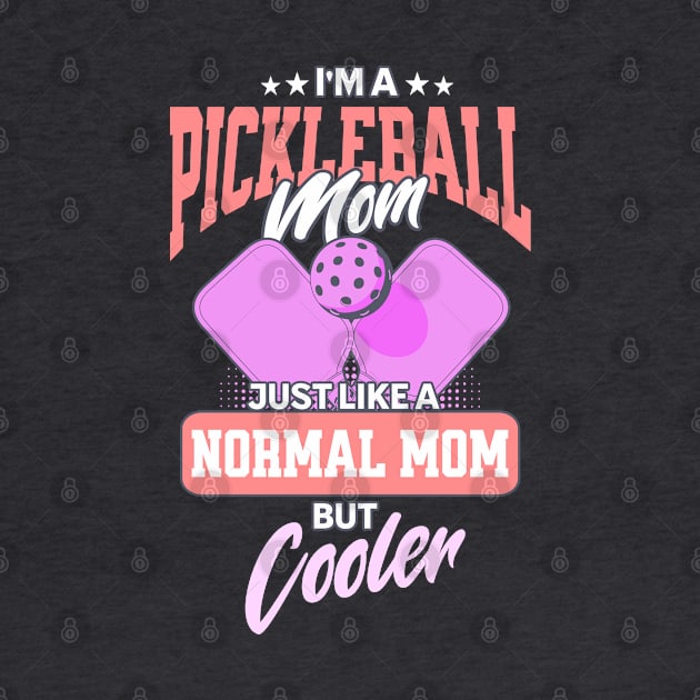 I'm a Pickleball Mom, Just Like a Normal Mom but Cooler by Nexa Tee Designs